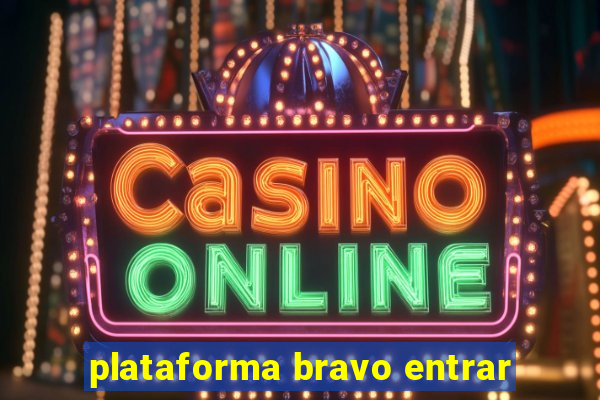 plataforma bravo entrar